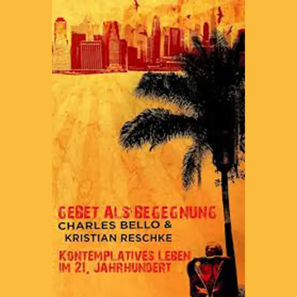 Gebet als Begegnung: Kontemplatives Leben im 21. Jahrhundert