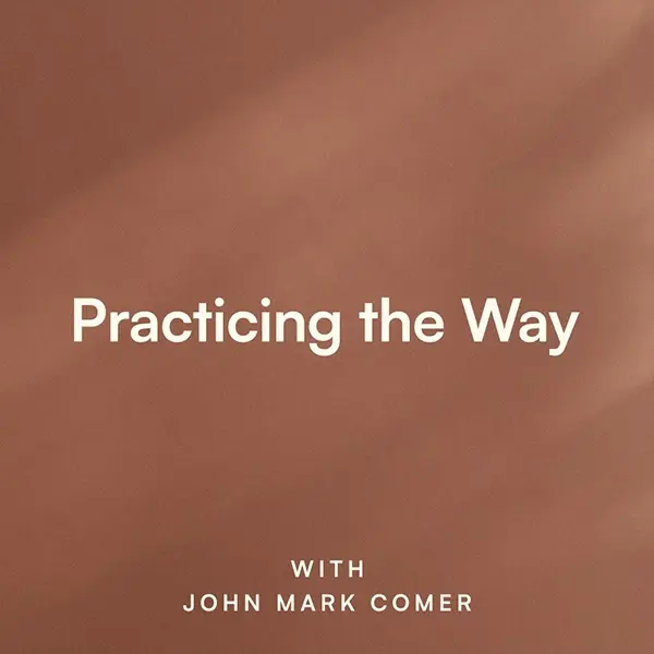 Practicing the Way with John Mark Comer Podcast